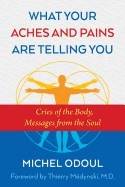 What your aches and pains are telling you - cries of the body, messages fro