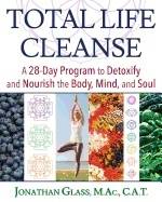 Total Life Cleanse : A 28-Day Program to Detoxify and Nourish the Body, Mind, and Soul