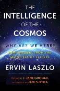 Intelligence of the cosmos - why are we here? new answers from the frontier
