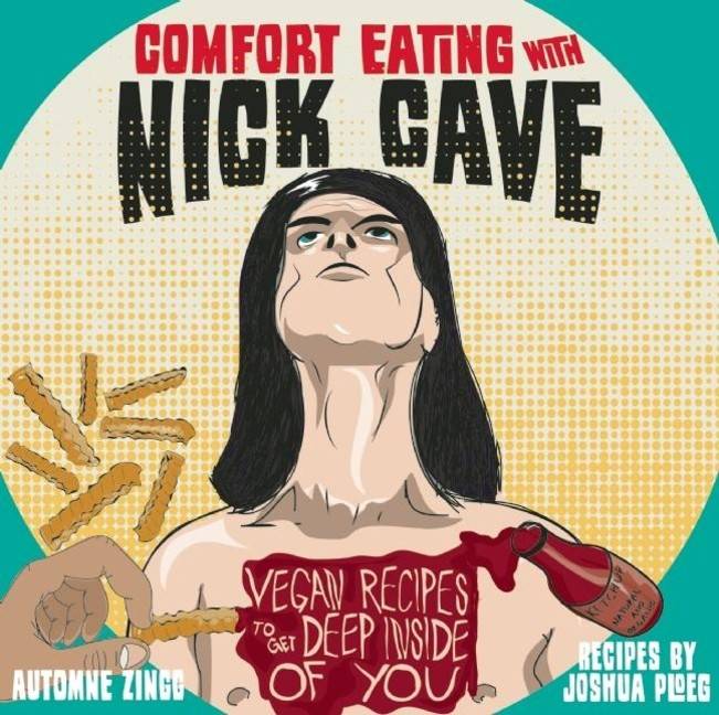 Comfort eating with nick cave - vegan recipes to get deep inside of you
