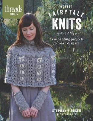 Forest fairytale knits - 8 enchanting projects to make and share