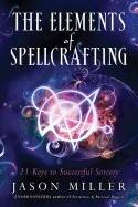 Elements Of Spellcrafting : 21 Keys to Successful Sorcery