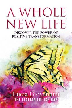 Whole New Life : Discover the Power of Positive Transformati