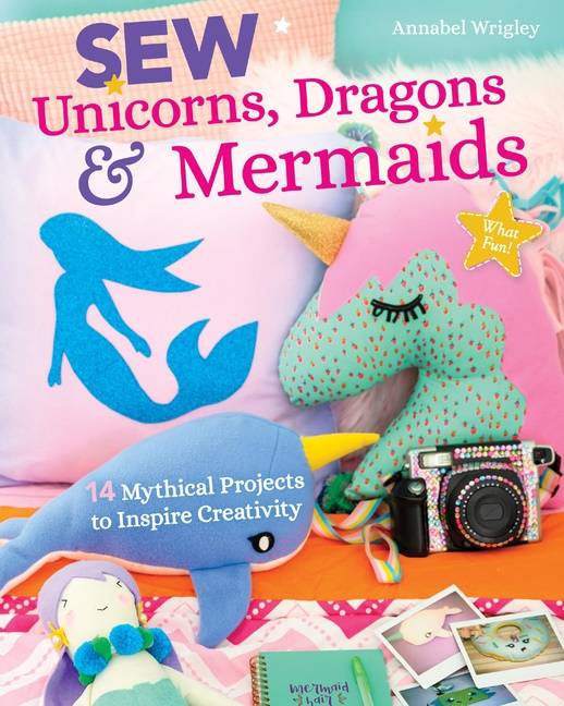 Sew Unicorns, Dragons  Mermaids, What Fun!