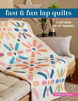 Fast Fun Lap Quilts : 9 Patterns for 10 Squares