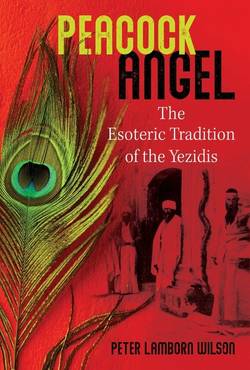 Peacock Angel : The Esoteric Tradition of the Yezidis
