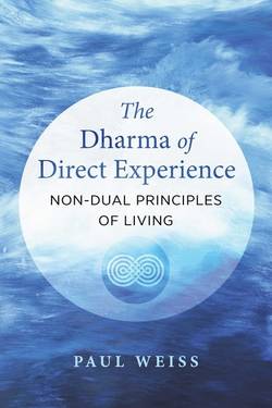 Dharma Of Direct Experience : Non-Dual Principles of Living