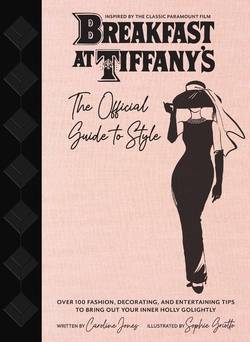 Breakfast at Tiffany's : Holly Golightly's Guide to Style and Ente