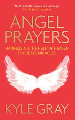 Angel prayers - harnessing the help of heaven to create miracles