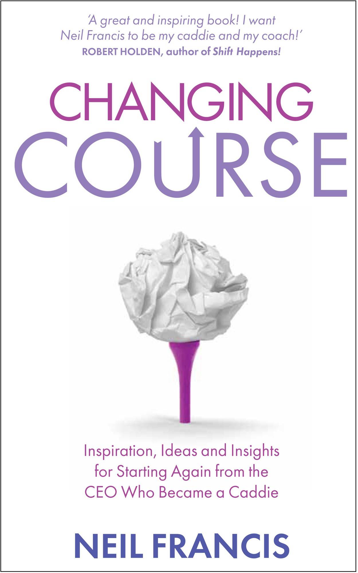 Changing course - inspiration, ideas and insights for starting again from t