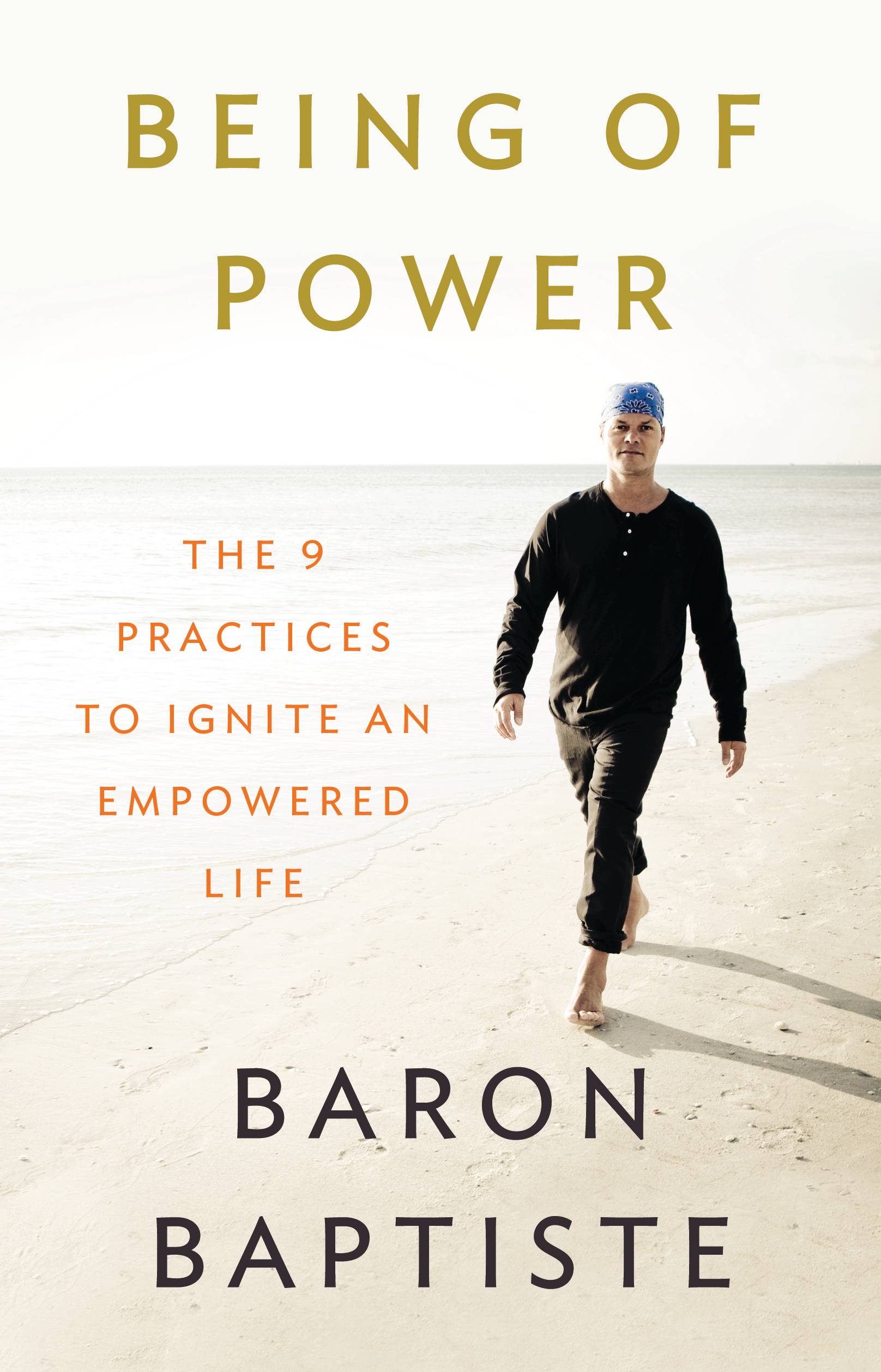 Being of power - the 9 practices to ignite an empowered life