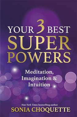 Your 3 best super powers - meditation, imagination & intuition