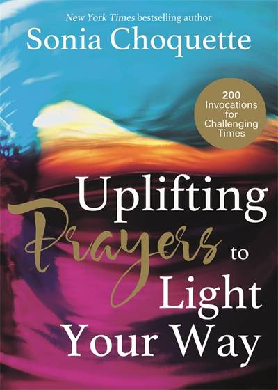 Uplifting prayers to light your way - 200 invocations for challenging times