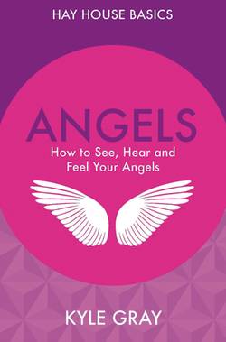 Angels - how to see, hear and feel your angels