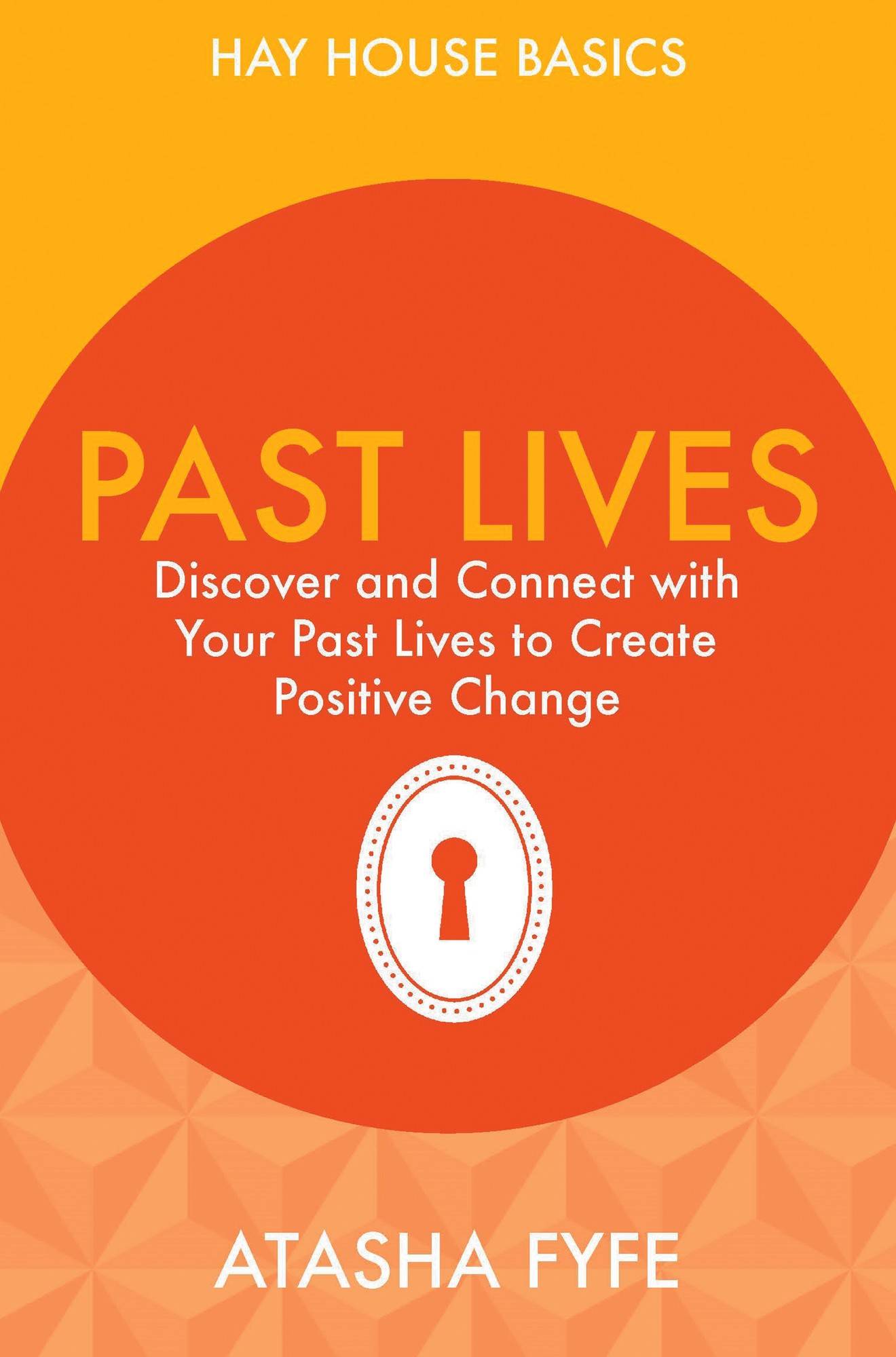 Past lives - discover and connect with your past lives to create positive c