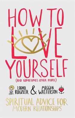 How to love yourself (and sometimes other people) - spiritual advice for mo