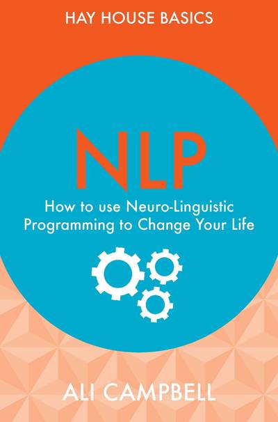 NLP - how to use neuro-linguistic programming to change your life
