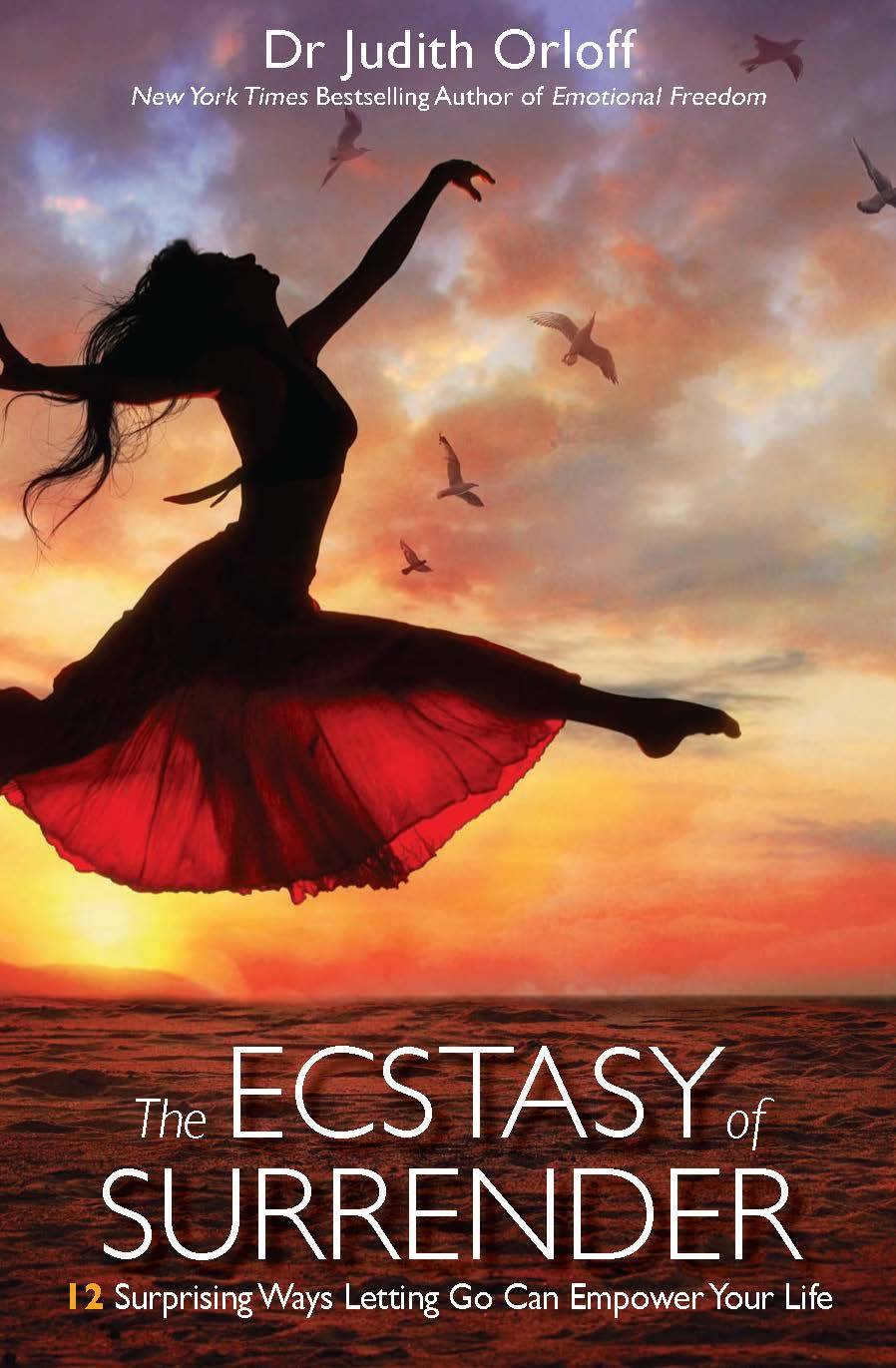 Ecstasy of surrender - 12 surprising ways letting go can empower your life