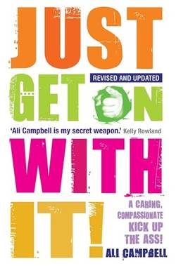 Just get on with it! - a caring, compassionate kick up the ass!