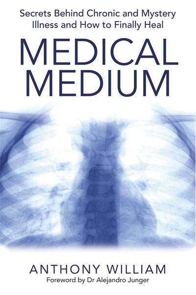 Medical medium - secrets behind chronic and mystery illness and how to fina