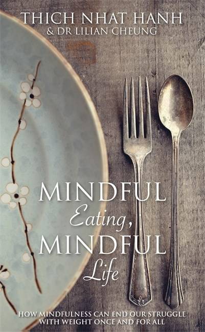 Mindful eating, mindful life - how mindfulness can end our struggle with we