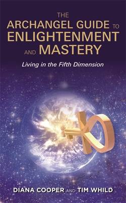 Archangel guide to enlightenment and mastery - living in the fifth dimensio