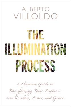 Illumination process - a shamanic guide to transforming toxic emotions into