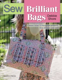 Sew brilliant bags - choose from 12 beautiful projects, then design your ow