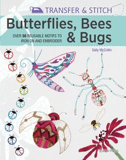 Transfer & stitch: butterflies, bees & bugs - over 50 reusable motifs to ir
