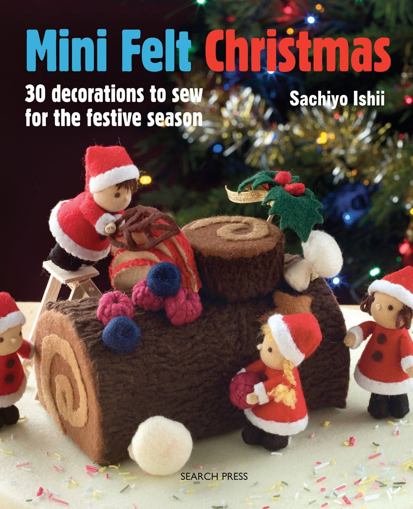Mini felt christmas - 30 decorations to sew for the festive season