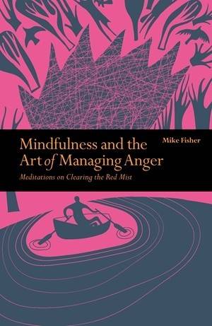 Mindfulness & the art of managing anger - meditations on clearing the red m