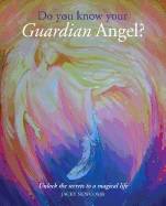 Do You Know Your Guardian Angel?: Unlock the Secrets to a Magical Life