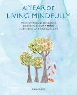 Year of living mindfully - week-by-week mindfulness meditations for a more