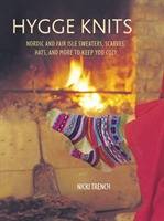 Hygge Knits - Nordic and Fair Isle Sweaters, Scarves, Hats, and More to Kee
