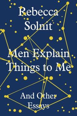 Men explain things to me - and other essays