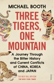 Three Tigers, One Mountain: A Journey through the Bitter History and Curre