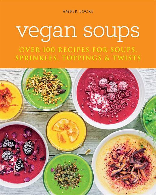 Vegan Soups: Over 100 Recipes For Soups