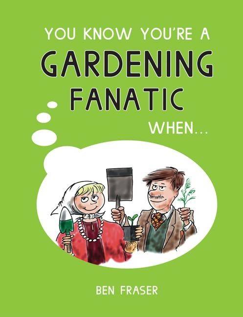 You know youre a gardening fanatic when...
