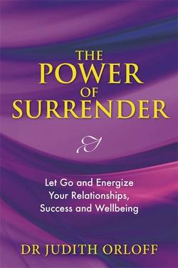 Power of surrender - let go and energize your relationships, success and we