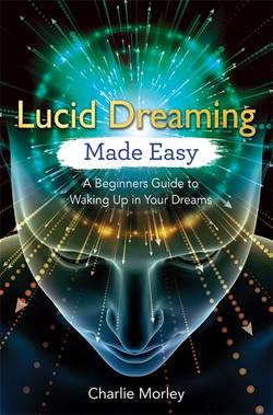 Lucid dreaming made easy - a beginners guide to waking up in your dreams