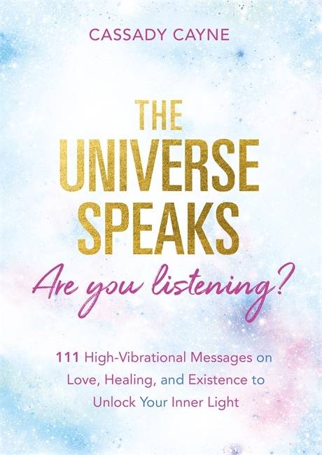 The Universe Speaks, Are You Listening?