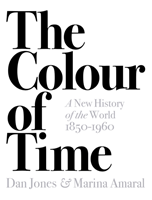 The Colour of Time: A New History of the World, 1850-1960