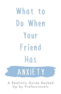What To Do When Your Friend Has Anxiety