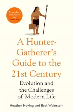 Hunter-Gatherer's Guide to the 21st Century - Evolution and the Challenges