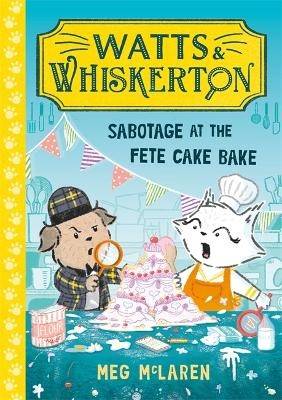 Watts & Whiskerton: Sabotage at the Fete Cake Bake