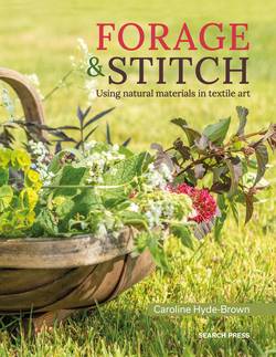 Forage  Stitch : Using Natural Materials in Textile Art