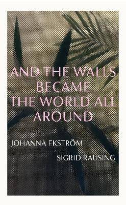 And the Walls Became the World All Around