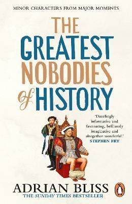 The Greatest Nobodies of History