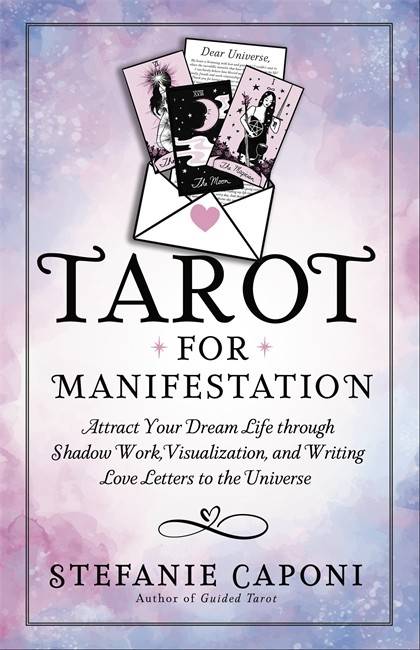 Tarot for Manifestation: Attract Your Dream Life through Shadow Work, Visualization and Writing Love Letters to the Universe