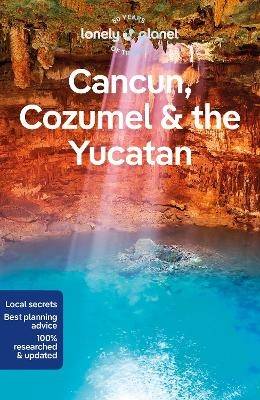 Lonely Planet Cancun, Cozumel & the Yucatan